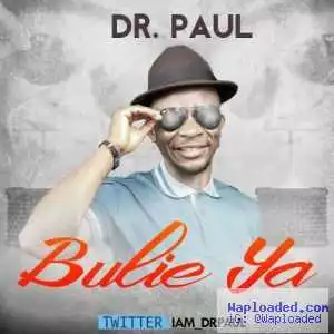 Dr Paul - Bulie Ya